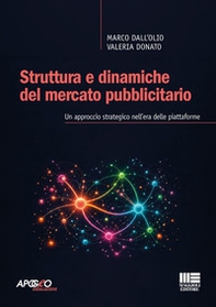 Struttura e dinamiche del mercato pubblicitario. Un approccio strategico nell'era delle piattaforme - Librerie.coop