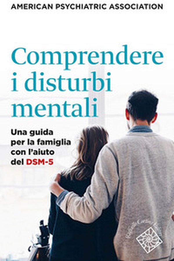 Comprendere i disturbi mentali. Una guida per la famiglia con l'aiuto del DSM-5 - Librerie.coop Comprendere i disturbi mentali. Una guida per la famiglia con l'aiuto del DSM-5 - Librerie.coop