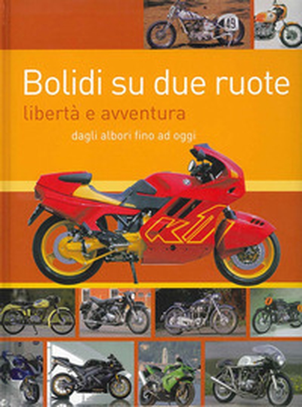Bolidi su due ruote. Libertà e avventura dagli albori fino ad oggi - Librerie.coop Bolidi su due ruote. Libertà e avventura dagli albori fino ad oggi - Librerie.coop