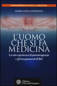 L'uomo che si fa medicina. La mia esperienza di pranoterapeuta e gli insegnamenti di Rol - Librerie.coop