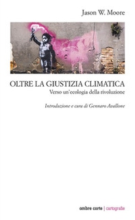 Oltre la giustizia climatica. Verso un'ecologia della rivoluzione - Librerie.coop