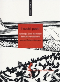 I nostri poeti. Antologia civile essenziale dell'Italia repubblicana - Librerie.coop