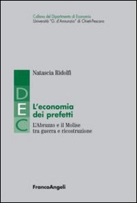 L'economia dei prefetti. L'Abruzzo e il Molise tra guerra e ricostruzione - Librerie.coop
