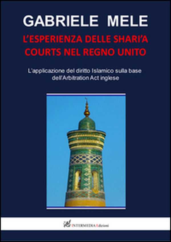 L'esperienza delle Shari'a courts nel Regno Unito. L'applicazione del diritto islamico sulla base dell'arbitration act inglese - Librerie.coop L'esperienza delle Shari'a courts nel Regno Unito. L'applicazione del diritto islamico sulla base dell'arbitration act inglese - Librerie.coop