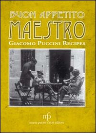 Buon appetito maestro! Giacomo Puccini recipes. Ediz. italiana e inglese - Librerie.coop