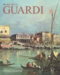 Guardi. Itinerario artistico. Catalogo dei dipinti e disegni inediti - Librerie.coop