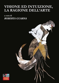 Visione ed intuizione, la ragione dell'arte. Ediz. italiana e inglese - Librerie.coop