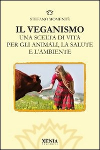 Il veganismo. Una scelta di vita per gli animali, la salute e l'ambiente - Librerie.coop Il veganismo. Una scelta di vita per gli animali, la salute e l'ambiente - Librerie.coop