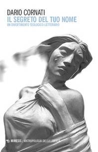 Il segreto del tuo nome. Un divertimento teologico-letterario - Librerie.coop