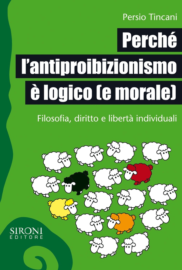 Perché l'antiproibizionismo è logico (e morale). Filosofia, diritto e libertà individuali - Librerie.coop Perché l'antiproibizionismo è logico (e morale). Filosofia, diritto e libertà individuali - Librerie.coop