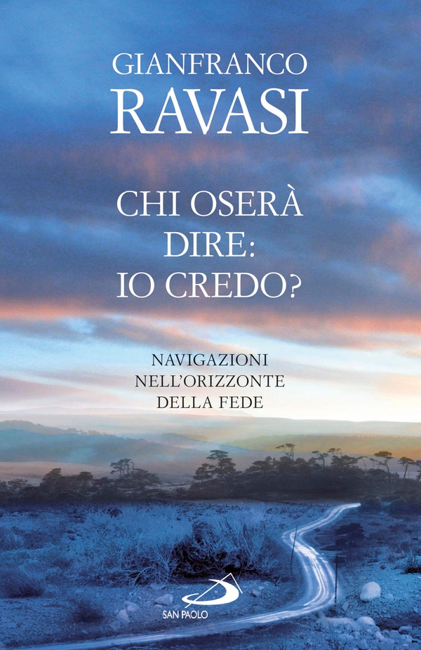 Chi oserà dire: io credo? Navigazioni nell'orizzonte della fede - Librerie.coop
