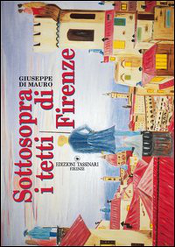 Sottosopra i tetti di Firenze - Librerie.coop Sottosopra i tetti di Firenze - Librerie.coop