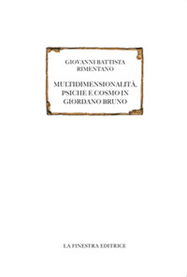 Multidimensionalità, psiche e cosmo in Giordano Bruno - Librerie.coop Multidimensionalità, psiche e cosmo in Giordano Bruno - Librerie.coop