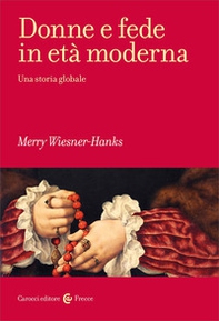 Donne e fede in età moderna. Una storia globale - Librerie.coop