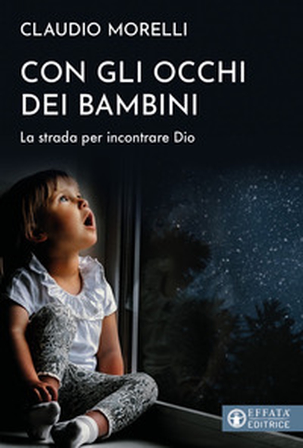 Con gli occhi dei bambini. La strada per incontrare Dio - Librerie.coop Con gli occhi dei bambini. La strada per incontrare Dio - Librerie.coop