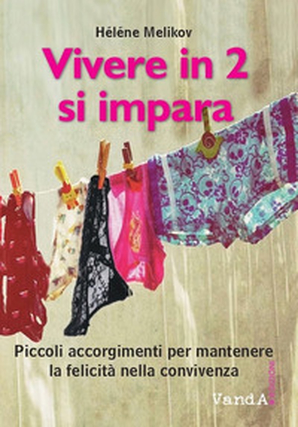 Vivere in 2? Si impara! Piccolo trattato per far durare la felicità della convivenza - Librerie.coop Vivere in 2? Si impara! Piccolo trattato per far durare la felicità della convivenza - Librerie.coop