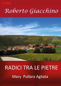 Radici tra le pietre. Mary Pullara Agliata - Librerie.coop