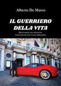 Il guerriero della vita. Dagli sbagli alla rinascita: guida per chi non vuole arrendersi - Librerie.coop