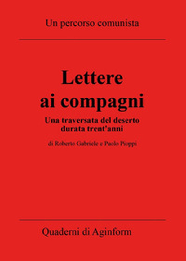 Lettere ai compagni. Una traversata del deserto durata trent'anni - Librerie.coop Lettere ai compagni. Una traversata del deserto durata trent'anni - Librerie.coop