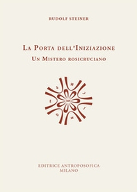 La porta dell'iniziazione. Un mistero rosicruciano. Testo tedesco a fronte - Librerie.coop La porta dell'iniziazione. Un mistero rosicruciano. Testo tedesco a fronte - Librerie.coop