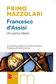 Francesco d'Assisi. Un uomo libero - Librerie.coop