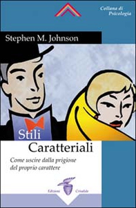Stili caratteriali. Come uscire dalla prigione del proprio carattere - Librerie.coop