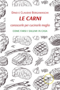 Le carni. Conoscerle per cucinarle meglio. Come farsi i salumi in casa - Librerie.coop