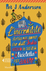 L'incredibile storia dell'uomo che dall'India arrivò in Svezia in bicicletta per amore - Librerie.coop