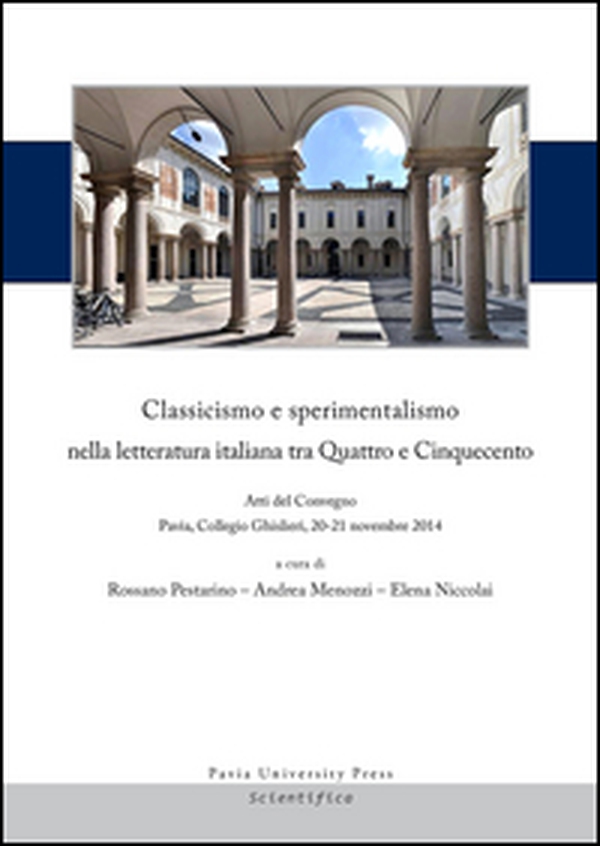 Classicismo e sperimentalismo nella letteratura italiana tra Quattro e Cinquecento. Sei lezioni. Atti del Convegno (Pavia, 20-21 novembre 2014) - Librerie.coop Classicismo e sperimentalismo nella letteratura italiana tra Quattro e Cinquecento. Sei lezioni. Atti del Convegno (Pavia, 20-21 novembre 2014) - Librerie.coop