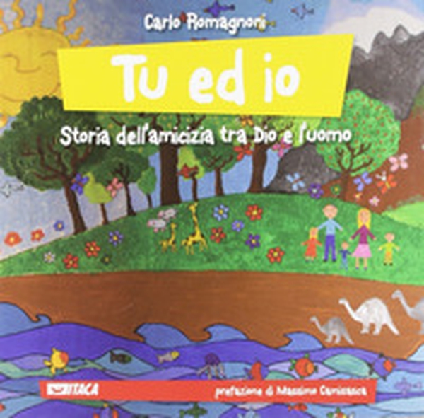 Tu ed io. Storia dell'amicizia tra Dio e l'uomo - Librerie.coop Tu ed io. Storia dell'amicizia tra Dio e l'uomo - Librerie.coop