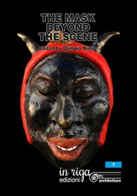 The mask beyond the scene. Scientific proceedings international Symposium «Dialogue among cultures. Carnivals in the world» (Firenze-Viareggio, 3-7 febbraio 2016). Ediz. italiana e inglese - Librerie.coop