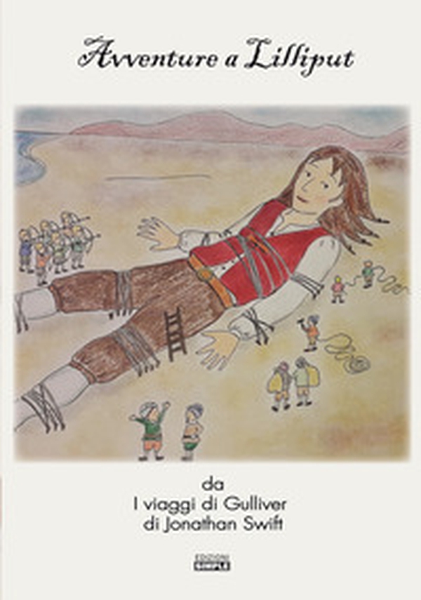 Avventure a Lilliput da «I viaggi di Gulliver» di Jonathan Swift - Librerie.coop Avventure a Lilliput da «I viaggi di Gulliver» di Jonathan Swift - Librerie.coop