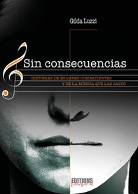 Sin consecuencias. Historias de mujeres combatientes y de la musica que las salvò - Librerie.coop