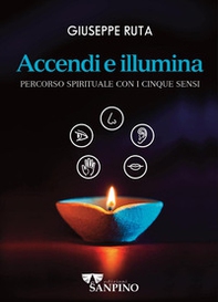 Accendi e illumina. Percorso spirituale con i cinque sensi - Librerie.coop