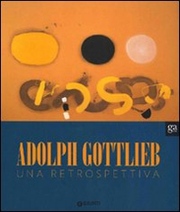 Adolph Gottlieb. Una retrospettiva - Librerie.coop Adolph Gottlieb. Una retrospettiva - Librerie.coop