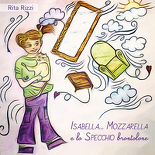 Isabella... Mozzarella e lo specchio brontolone - Librerie.coop Isabella... Mozzarella e lo specchio brontolone - Librerie.coop