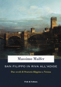 San Filippo in riva all'Adige. Due secoli di oratorio filippino a Verona - Librerie.coop