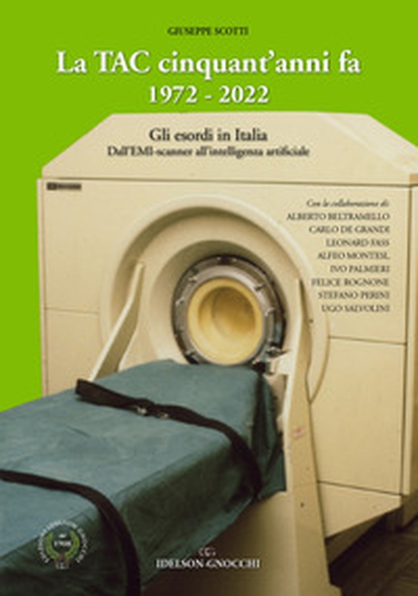 La TAC cinquant'anni fa. 1972-2022. Gli esordi in Italia. Dall'EMI-scanner all'intelligenza artificiale - Librerie.coop La TAC cinquant'anni fa. 1972-2022. Gli esordi in Italia. Dall'EMI-scanner all'intelligenza artificiale - Librerie.coop