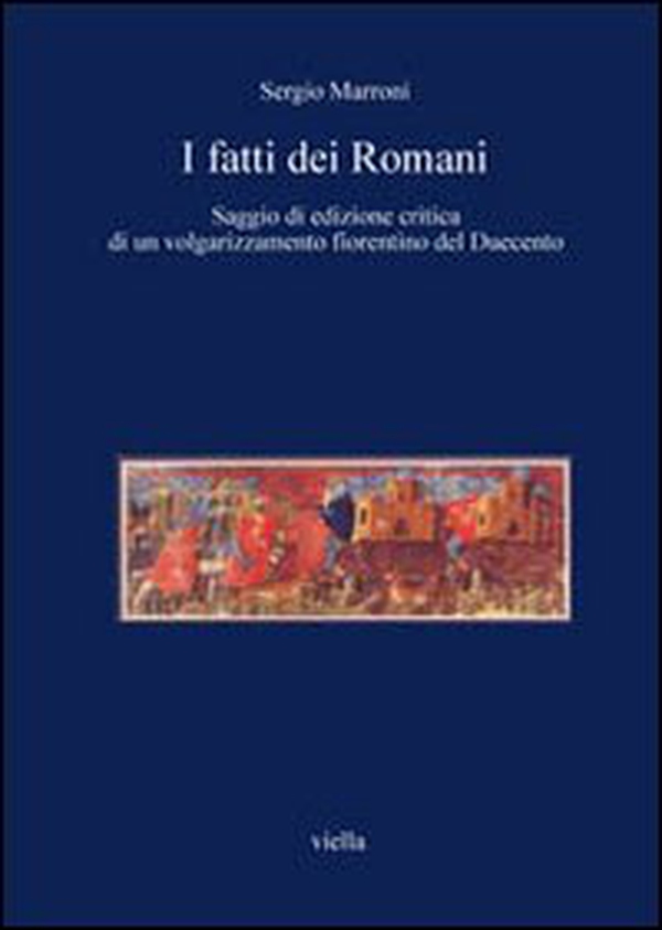 I fatti dei romani. Saggio di edizione critica di un volgarizzamento fiorentino del Duecento - Librerie.coop I fatti dei romani. Saggio di edizione critica di un volgarizzamento fiorentino del Duecento - Librerie.coop