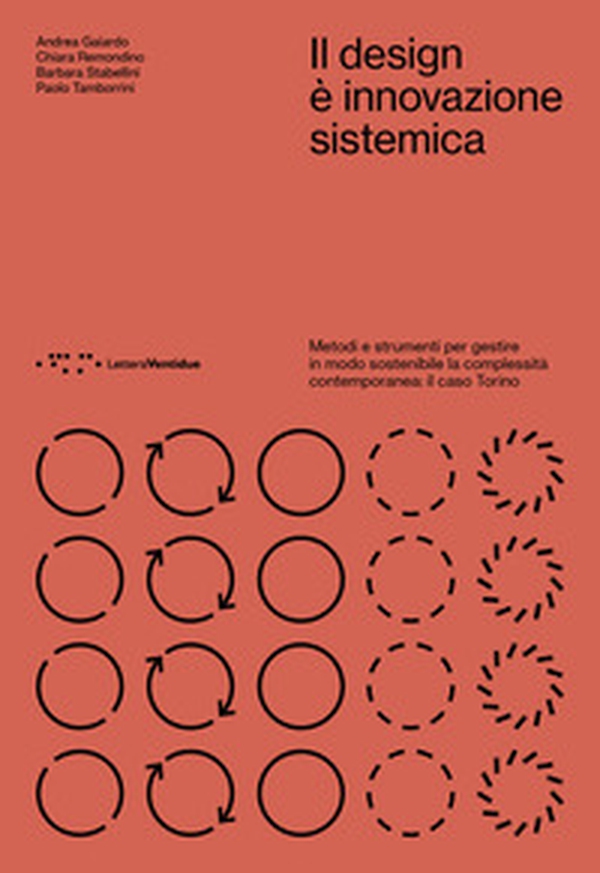 Il design è innovazione sistemica. Metodi e strumenti per gestire in modo sostenibile la complessità contemporanea: il caso Torino - Librerie.coop Il design è innovazione sistemica. Metodi e strumenti per gestire in modo sostenibile la complessità contemporanea: il caso Torino - Librerie.coop