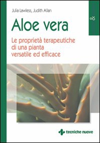 Aloe vera. Le proprietà terapeutiche di una pianta versatile ed efficace - Librerie.coop