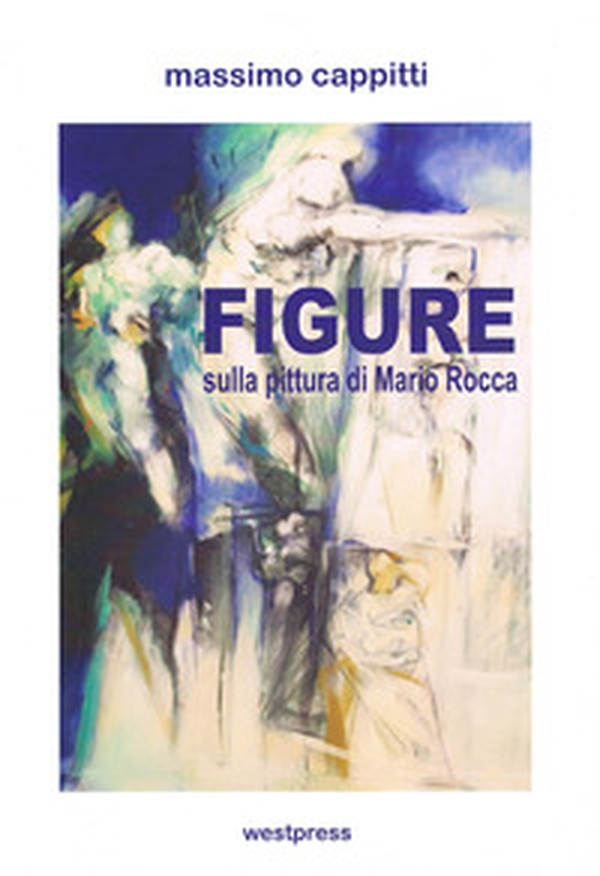 Figure. Sulla pittura di Mario Rocca - Librerie.coop Figure. Sulla pittura di Mario Rocca - Librerie.coop