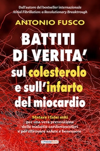 Battiti di verità sul colesterolo e l'infarto del miocardio. Sfatare i falsi miti per una vera prevenzione e per ritrovare salute e benessere - Librerie.coop Battiti di verità sul colesterolo e l'infarto del miocardio. Sfatare i falsi miti per una vera prevenzione e per ritrovare salute e benessere - Librerie.coop