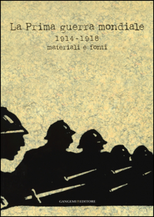 La prima guerra mondiale 1914-1918. Materiali e fonti. Catalogo della mostra (Roma, 31 maggio-31 luglio 2014) - Librerie.coop La prima guerra mondiale 1914-1918. Materiali e fonti. Catalogo della mostra (Roma, 31 maggio-31 luglio 2014) - Librerie.coop