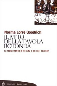 Il mito della Tavola rotonda. La realtà storica di Re Artù e dei suoi cavalieri - Librerie.coop