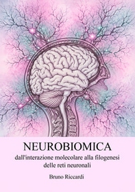Neurobiomica, dall'interazione molecolare alla filogenesi delle reti neuronali - Librerie.coop