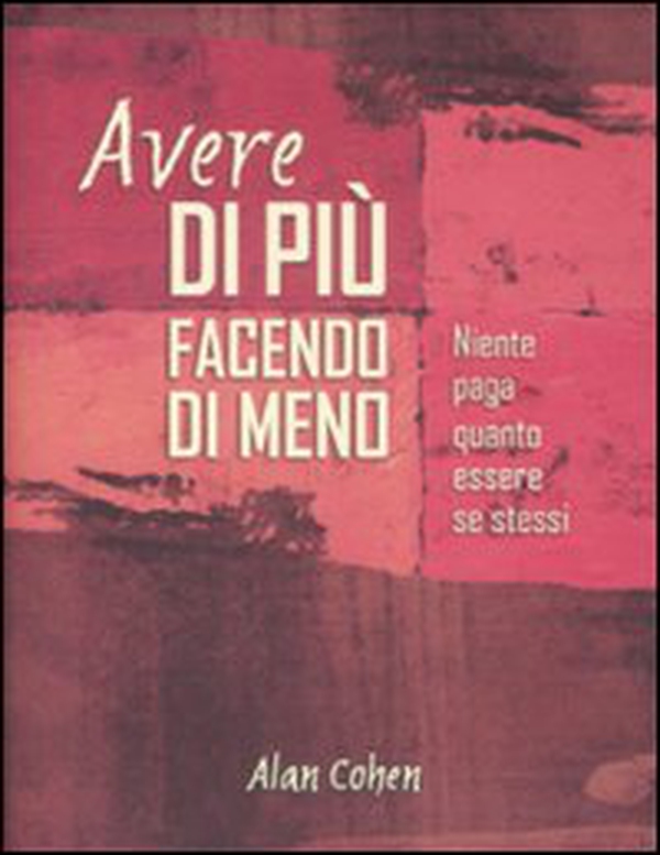 Avere di più facendo di meno. Niente paga quanto essere se stessi - Librerie.coop Avere di più facendo di meno. Niente paga quanto essere se stessi - Librerie.coop