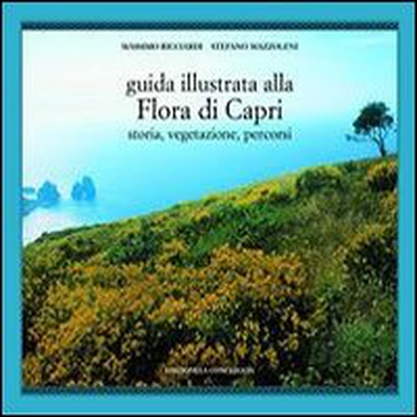 Guida illustrata alla flora di Capri. Storia, vegetazione, percorsi - Librerie.coop Guida illustrata alla flora di Capri. Storia, vegetazione, percorsi - Librerie.coop