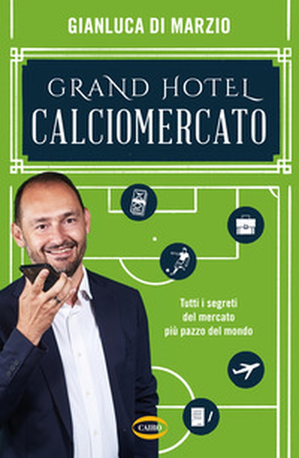 Grand hotel calciomercato. Tutti i segreti del mercato più pazzo del mondo - Librerie.coop Grand hotel calciomercato. Tutti i segreti del mercato più pazzo del mondo - Librerie.coop