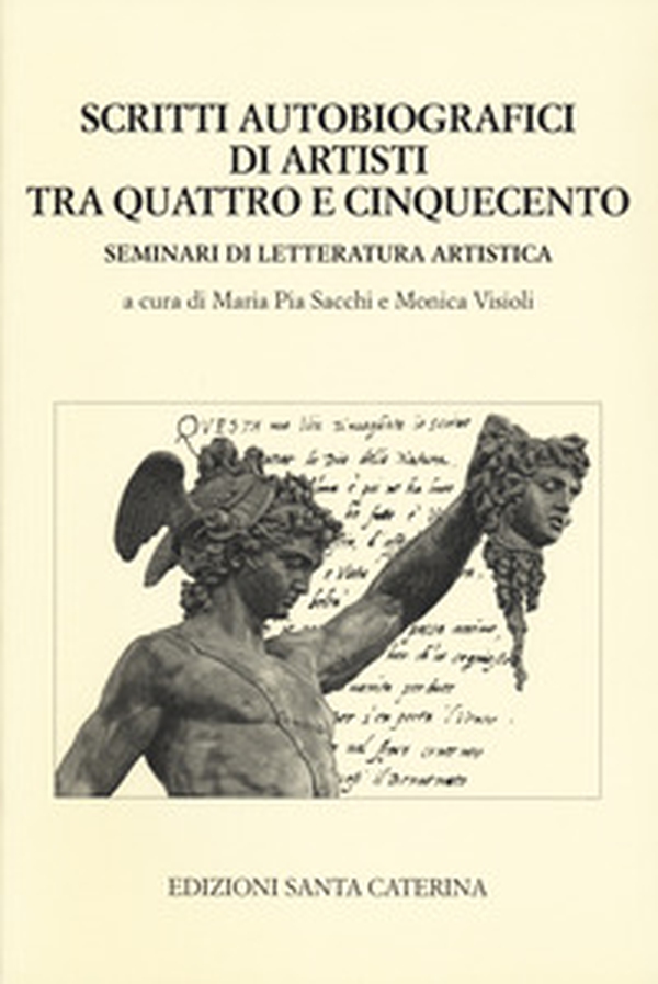 Scritti autobiografici di artisti tra Quattro e Cinquecento. Seminari di letteratura artistica - Librerie.coop Scritti autobiografici di artisti tra Quattro e Cinquecento. Seminari di letteratura artistica - Librerie.coop